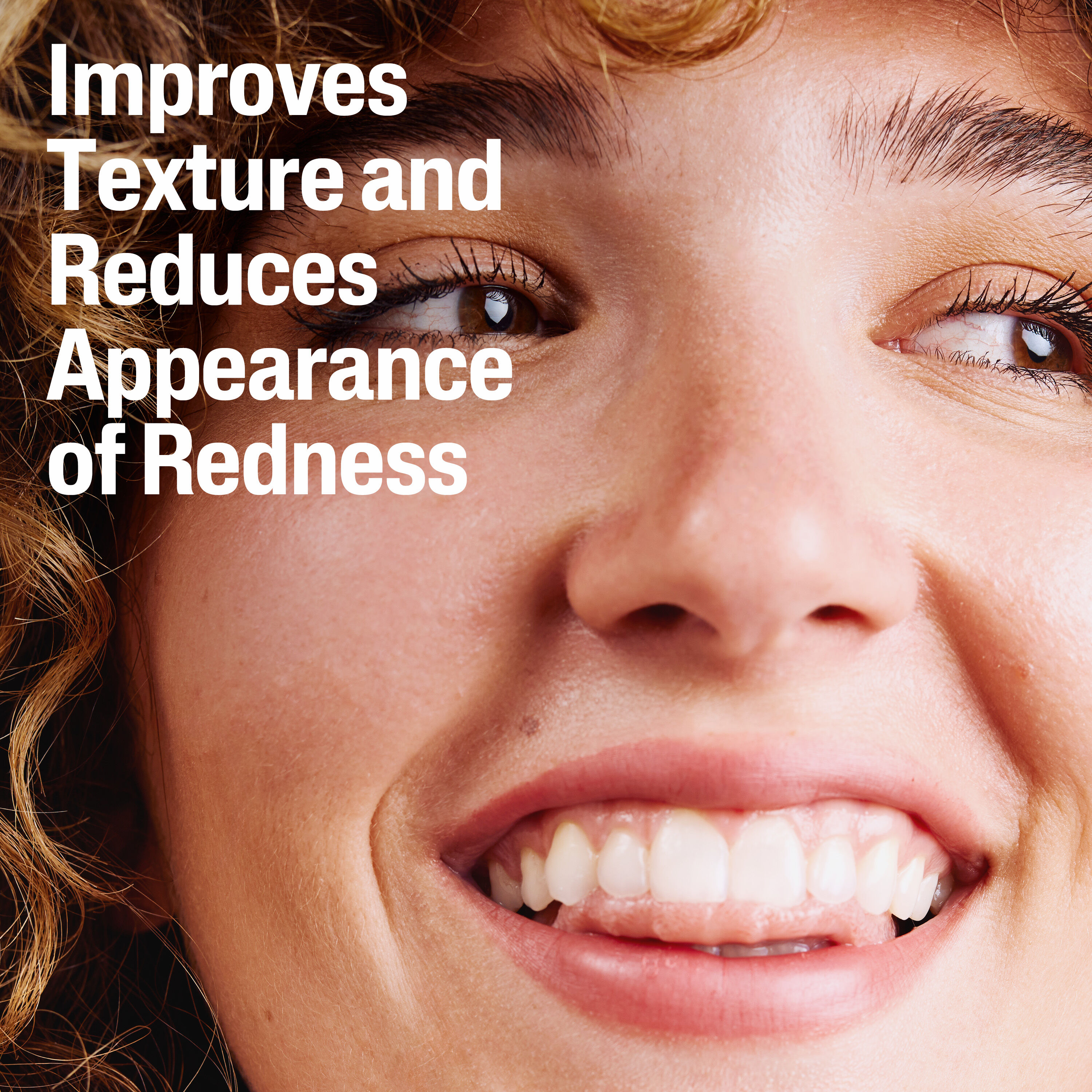 Improves texture and reduces appearances of redness